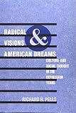 Pells, Richard H.: Radical Visions and American Dreams: Culture and Social Thought in the Depression Years