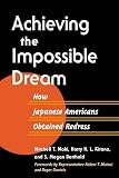 Kitano, Harry H. L.: Achieving the Impossible Dream: How Japanese Americans Obtained Redress
