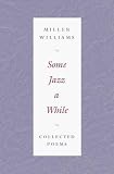 Williams, Miller: Some Jazz a While: Collected Poems Williams, Miller: Some Jazz a While: Collected Poems