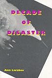 Larabee, Ann: Decade of Disaster Larabee, Ann: Decade of Disaster