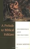 Niditch, Susan: A Prelude to Biblical Folklore : Underdogs and Tricksters