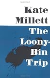 Millett, Kate: The Loony-Bin Trip