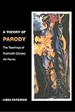 Hutcheon, Linda: A Theory of Parody: The Teachings of Twentieth-Century Art Forms