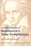 Berlioz, Hector: A Critical Study of Beethoven's Nine Symphonies Berlioz, Hector: A Critical Study of Beethoven's Nine Symphonies