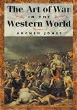 Jones, Archer: The Art of War in the Western World Jones, Archer: The Art of War in the Western World