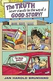Brunvand, Jan Harold: The Truth Never Stands in the Way of a Good Story Brunvand, Jan Harold: The Truth Never Stands in the Way of a Good Story