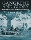 Freemon, Frank R.: Gangrene and Glory: Medical Care During the American Civil War Freemon, Frank R.: Gangrene and Glory: Medical Care During the American Civil War