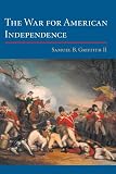 Griffith, Samuel B.: The War for American Independence: From 1760 to the Surrender at Yorktown in 1781