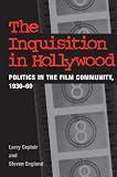 Ceplair, Larry: The Inquisition in Hollywood: Politics in the Film Community 1930-1960 Ceplair, Larry: The Inquisition in Hollywood: Politics in the Film Community 1930-1960