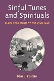 Epstein, Dena J.: Sinful Tunes and Spirituals: Black Folk Music to the Civil War Epstein, Dena J.: Sinful Tunes and Spirituals: Black Folk Music to the Civil War