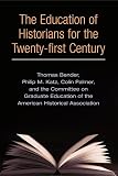 American Historical Association: The Education of Historians for the Twenty-First Century American Historical Association: The Education of Historians for the Twenty-First Century