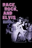 Bertrand, Michael T.: Race, Rock, And Elvis Bertrand, Michael T.: Race, Rock, And Elvis