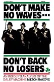 Rakove, Milton L.: Don't Make No Waves-Don't Back No Losers: An Insider's Analysis of the Daley Machine