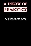 Eco, Umberto: A Theory of Semiotics Eco, Umberto: A Theory of Semiotics
