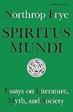 Frye, Northrop: Spiritus Mundi: Essays on Literature, Myth, and Society