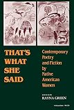 Green, Rayna: That's What She Said: Contemporary Poetry and Fiction by Native American Women Green, Rayna: That's What She Said: Contemporary Poetry and Fiction by Native American Women