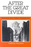 Huyssen, Andreas: After the Great Divide: Modernism, Mass Culture, Postmodernism