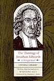 Cherry, Conrad: The Theology of Jonathan Edwards: A Reappraisal Cherry, Conrad: The Theology of Jonathan Edwards: A Reappraisal