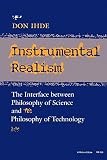 Ihde, Don: Instrumental Realism: Interface Between Philosophy of Science and Philosophy of Technology Ihde, Don: Instrumental Realism: Interface Between Philosophy of Science and Philosophy of Technology