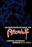 Fulk, R. D.: Interpretations of Beowulf: A Critical Anthology Fulk, R. D.: Interpretations of Beowulf: A Critical Anthology