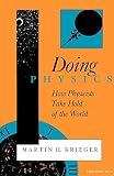 Krieger, Martin H.: Doing Physics: How Physicists Take Hold of the World Krieger, Martin H.: Doing Physics: How Physicists Take Hold of the World