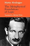 Heidegger, Martin: The Metaphysical Foundations of Logic