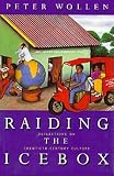 Wollen, Peter: Raiding the Icebox: Reflections on Twentieth-Century Culture