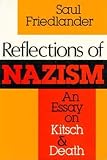 Friedlander, Saul: Reflections of Nazism: An Essay on Kitsch and Death