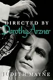 Mayne, Judith: Directed by Dorothy Arzner Mayne, Judith: Directed by Dorothy Arzner