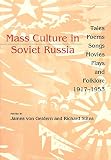Von Geldern, James: Mass Culture in Soviet Russia: Tales, Poems, Songs, Movies, Plays, and Folklore, 1917-1953