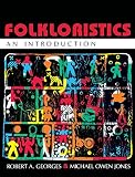 Georges, Robert A.: Folkloristics: An Introduction Georges, Robert A.: Folkloristics: An Introduction