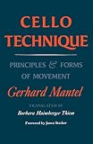 Mantel, Gerhard: Cello Technique: Principles and Forms of Movement Mantel, Gerhard: Cello Technique: Principles and Forms of Movement
