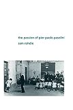 Rohdie, Sam: The Passion of Pier Paolo Pasolini Rohdie, Sam: The Passion of Pier Paolo Pasolini
