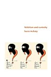 Mulvey, Laura: Fetishism and Curiosity