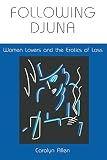 Allen, Carolyn: Following Djuna: Women Lovers and the Erotics of Loss