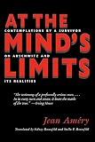 Amery, Jean: At the Minds Limit: Contemplations by a Survivor on Auschwitz and Its Realities Amery, Jean: At the Minds Limit: Contemplations by a Survivor on Auschwitz and Its Realities