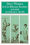 Slave Women in Caribbean Society, 1650-1838 (0253212510) by Bush, Barbara Bush, Barbara: Slave Women in Caribbean Society, 1650-1838