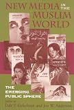 Eickelman, Dale F.: New Media in the Muslim World: The Emerging Public Sphere
