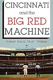 Walker, Robert: Cincinnati and the Big Red Machine Walker, Robert: Cincinnati and the Big Red Machine