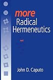 Caputo, John D.: More Radical Hermeneutics: On Not Knowing Who We Are