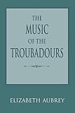 Aubrey, Elizabeth: The Music of the Troubadours Aubrey, Elizabeth: The Music of the Troubadours