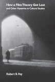 Ray, Robert B.: How a Film Theory Got Lost and Other Mysteries in Cultural Studies