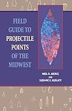 Justice, Noel D.: Field Guide to Projectile Points of the Midwest