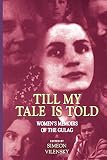Vilensky, Simeon: Till My Tale Is Told: Womene's Memoirs of the Gulag