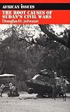 Johnson, Douglas Hamilton: The Root Causes of Sudan's Civil Wars Johnson, Douglas Hamilton: The Root Causes of Sudan's Civil Wars