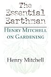 Mitchell, Henry: The Essential Earthman: Henry Mitchell on Gardening Mitchell, Henry: The Essential Earthman: Henry Mitchell on Gardening