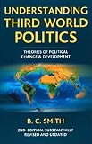 Smith, Brian C.: Understanding Third World Politics: Theories of Political Change and Development