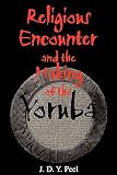 Religious Encounter and the Making of the Yoruba (0253215889) by Peel, J. Peel, J.: Religious Encounter and the Making of the Yoruba