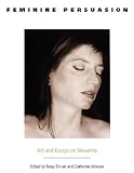 Stirratt, Betsy: Feminine Persuasion: Art and Essays on Sexuality