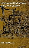 De Waal, Alex: Islamism and Its Enemies in the Horn of Africa De Waal, Alex: Islamism and Its Enemies in the Horn of Africa